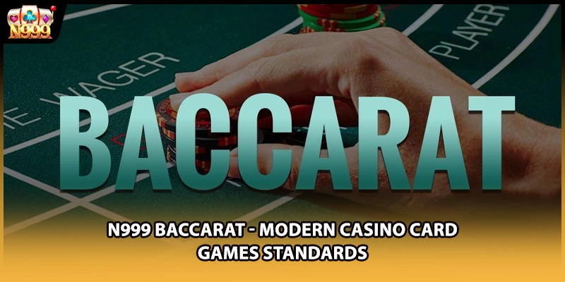 N999 Baccarat - Modern Casino Card Games Standards