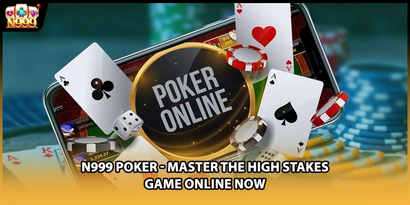 N999 Poker - Master The High Stakes Game Online Now