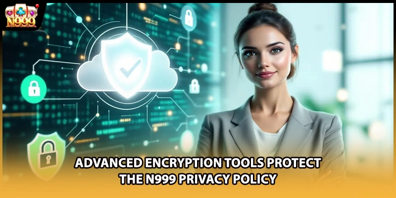 Advanced encryption tools protect the N999 privacy policy
