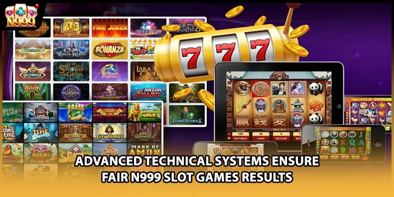 Advanced technical systems ensure fair N999 slot games results