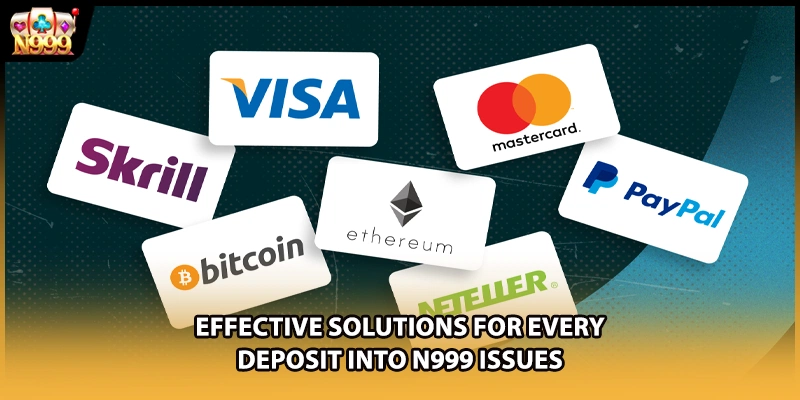Effective solutions for every deposit into N999 issues