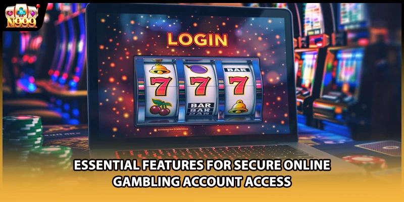 Essential features for secure online gambling account access