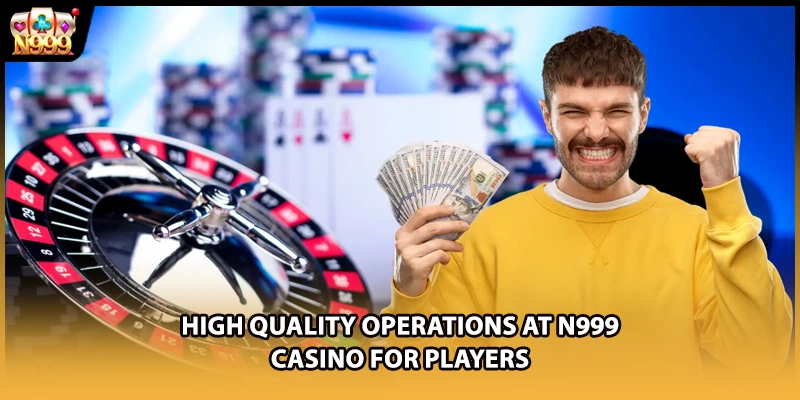 High quality operations at N999 casino for players