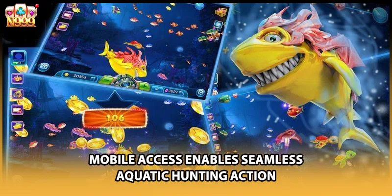 Mobile access enables seamless aquatic hunting action