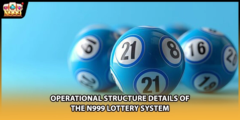 Operational structure details of the N999 lottery system