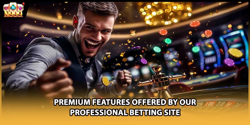 Premium features offered by our professional betting site