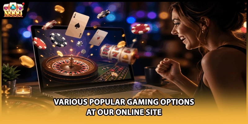 Various popular gaming options at our online site